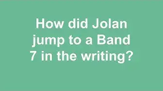 Video thumbnail for How did Jolan jump to a Band 7 in the writing?