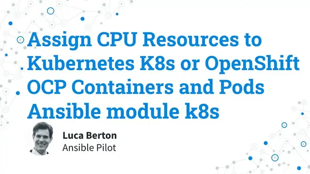 Video thumbnail for Assign CPU Resources to Kubernetes K8s or OpenShift OCP Containers and Pods — Ansible module k8s