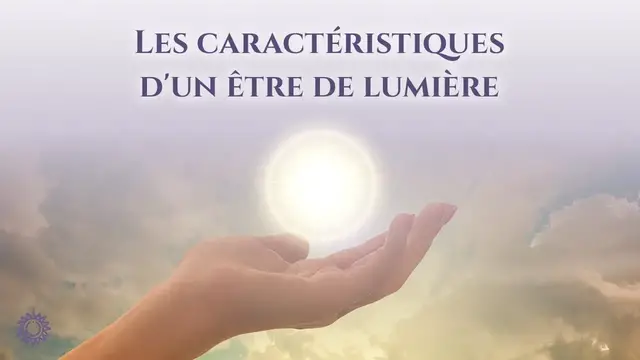 Video thumbnail for ☯ LES CARACTÉRISTIQUES D'UN ÊTRE DE LUMIÈRE
