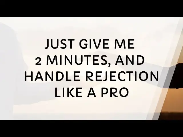 Video thumbnail for Just Give Me 2 Minutes, You'll Handle Rejection Like a Pro