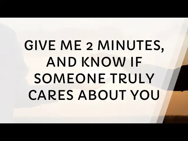 Video thumbnail for Give Me 2 Minutes, You'll Know If Someone Truly Cares About You