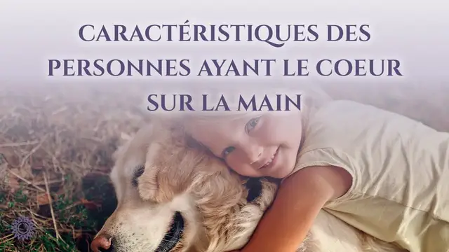 Video thumbnail for ☯ CARACTÉRISTIQUES DES PERSONNES AYANT LE CŒUR SUR LA MAIN