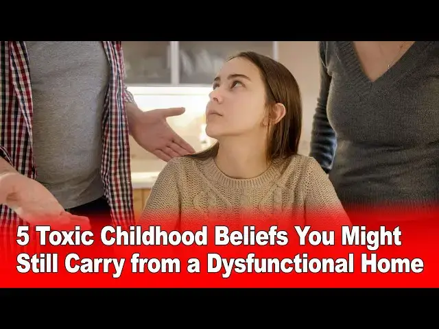 Video thumbnail for 5 Toxic Childhood Beliefs You Might Still Carry If  You Grew Up in a Dysfunctional Home