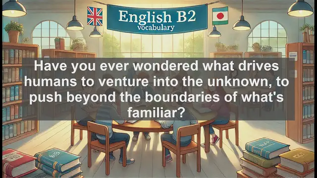 Video thumbnail for 1500 Must Know CEFR B2 Vocabulary - Exploration: The Drive to Discover the Unknown