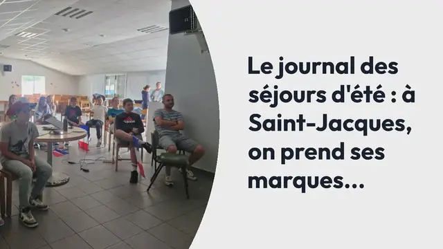 'Video thumbnail for OBC. Le journal des séjours d’été : à Saint-Jacques, on prend ses marques…'