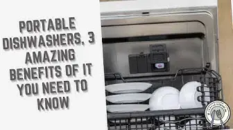 Video thumbnail for Portable Dishwashers, 3 Amazing Benefits of It You Need To Know