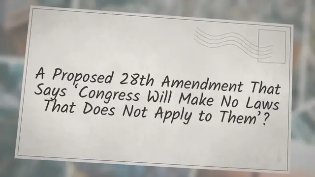 Video thumbnail for A Proposed 28th Amendment That Says ‘Congress Will Make No Laws That Does Not Apply to Them’?