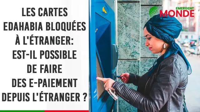 Video thumbnail for Cartes Edahabia bloquées à l’étranger, est-il possible de faire des e-paiement depuis l’étranger ?