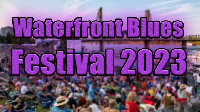 Video thumbnail for Waterfront Blues Festival 2023 | Live Stream, Lineup, and Tickets Info