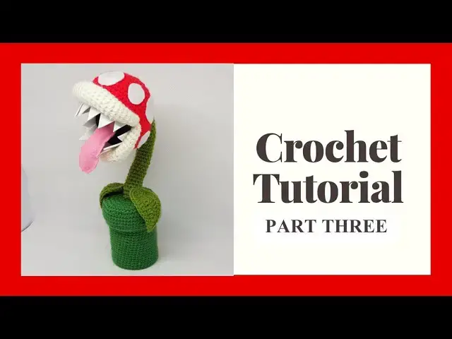 'Video thumbnail for Piranha Plant Crochet Tutorial Part 3 | Super Mario Amigurumi'