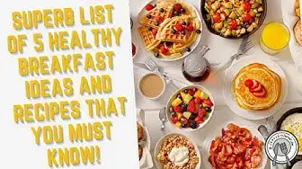 Video thumbnail for Superb List Of 5 Healthy Breakfast Ideas and Recipes That You Must Know