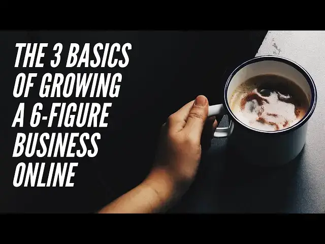 'Video thumbnail for The 3 Basics Of Growing A 6-Figure Business Online'