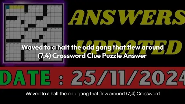 Video thumbnail for Waved to a halt the odd gang that flew around (7,4) Crossword Clue Puzzle Answer from November 25, 2024