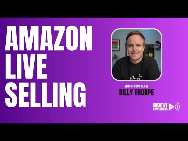 Video thumbnail for Creative Amplifiers Live - Amazon Live Selling with Billy Thorpe