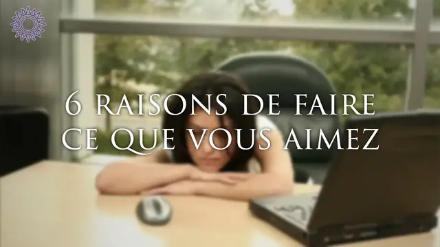 Video thumbnail for ☯ 6 RAISONS DE FAIRE CE QUE VOUS AIMEZ