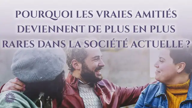 Video thumbnail for ☯ POURQUOI LES VRAIES AMITIÉS DEVIENNENT DE PLUS EN PLUS RARES DANS LA SOCIÉTÉ ACTUELLE ?