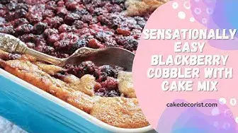 Video thumbnail for Sensationally Easy Blackberry Cobbler With Cake Mix