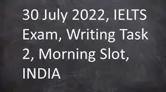 Video thumbnail for 30 July 2022, IELTS Exam, Writing Task 2, Morning Slot, INDIA