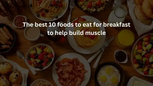 'Video thumbnail for The best 10 foods to eat for breakfast to help build muscle'
