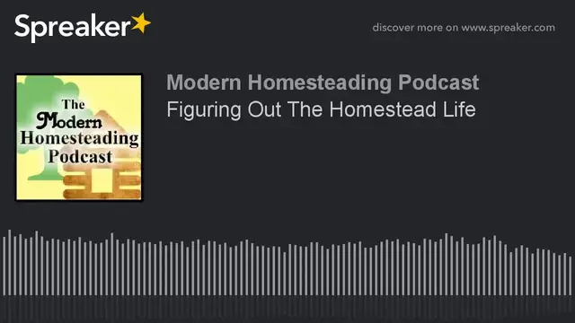 Video thumbnail for Podcast - Figuring Out The Homestead Life