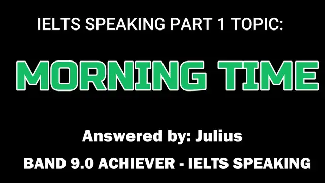 Video thumbnail for MORNING TIME: IELTS SPEAKING PART 1 Reccent Questions & Answers