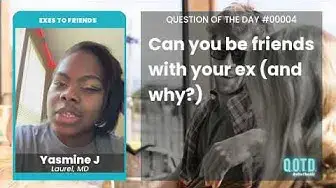 Video thumbnail for Yasmine J says you can be friends with your ex. Friends once, friends always!