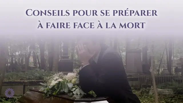 Video thumbnail for ☯ CONSEILS POUR SE PRÉPARER À FAIRE FACE À LA MORT