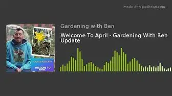 'Video thumbnail for 🎥 ✅ April Gardening Update 🌿🌸 | Ben’s Top Plans & Tips for a Thriving Spring Garden 🌞✨'