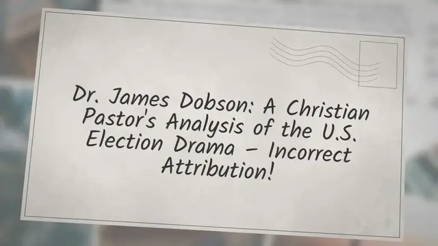 Video thumbnail for Dr. James Dobson: A Christian Pastor's Analysis of the U.S. Election Drama – Incorrect Attribution!
