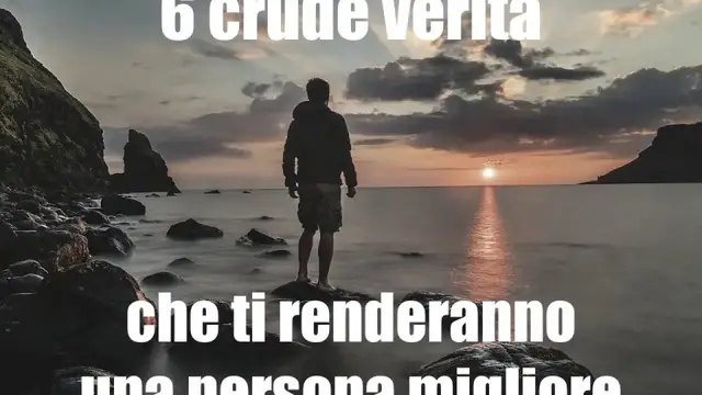 'Video thumbnail for 6 crude verità che ti renderanno una persona migliore'
