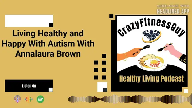 Video thumbnail for CrazyFitnessGuy® Healthy Living Podcast - Living Healthy and Happy With Autism With Annalaura Brown