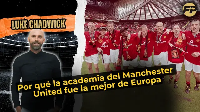 'Video thumbnail for Luke Chadwick: Por qué la academia del Manchester United fue la mejor de Europa'