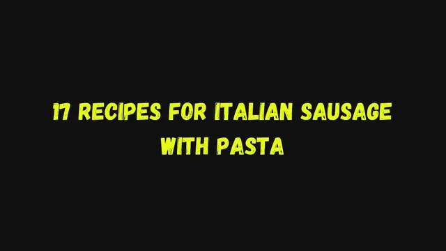 Video thumbnail for 17 Recipes for Italian Sausage with Pasta