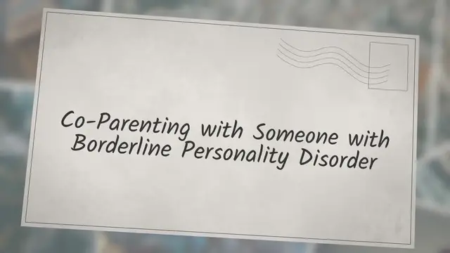 Video thumbnail for Co-Parenting with Someone with Borderline Personality Disorder