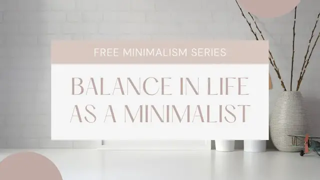 Video thumbnail for BALANCE IN LIFE AS A MINIMALIST | MINIMALIST LIVING | MINIMALISM