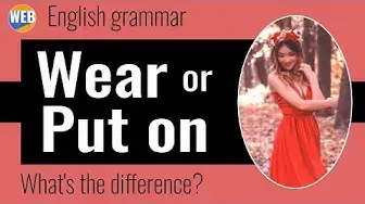 Video thumbnail for What's the difference between Wear and Put On? (REAL student question)