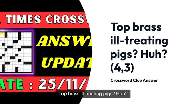 Video thumbnail for Top brass ill-treating pigs? Huh? (4,3) Crossword Clue Puzzle Answer from November 25, 2024