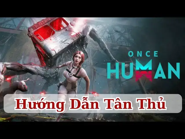 Video thumbnail for [Gameplay] Once Human: Hướng Dẫn Tân Thủ Bước Vào Thế Giới Sinh Tồn.