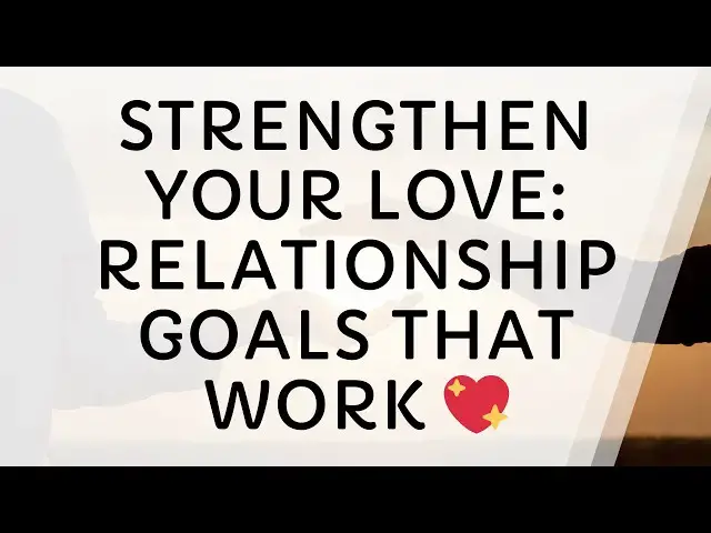 Video thumbnail for 10 Relationship Goals Every Couple Needs to Strengthen Their Bond
