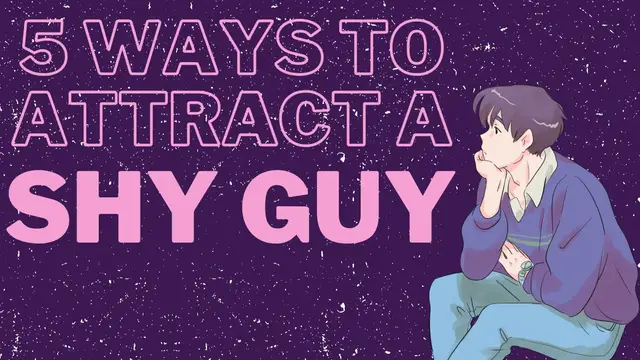 Video thumbnail for 5 Ways To Attract A Shy Guy