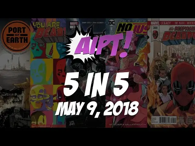 Video thumbnail for 5 in 5: May 9, 2018 – Deadpool #300, Justice League: No Justice #1, and more