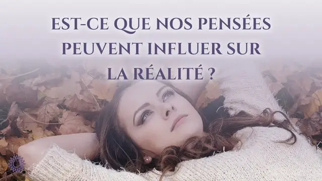 Video thumbnail for ☯ EST-CE QUE NOS PENSÉES PEUVENT INFLUER SUR LA RÉALITÉ ?