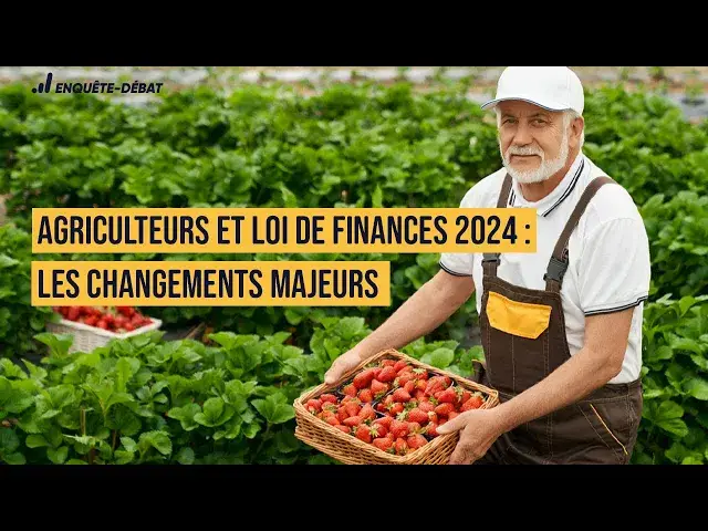 Video thumbnail for Agriculteurs et Loi de Finances 2024 : les changements majeurs