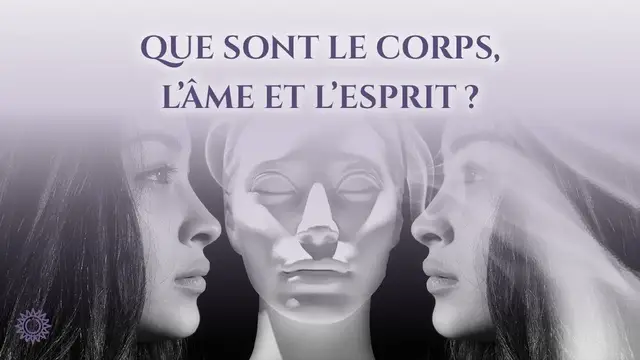 Video thumbnail for ☯ QUE SONT LE CORPS, L'ÂME ET L'ESPRIT ?