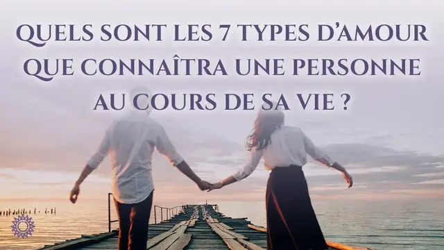 Video thumbnail for 💗 QUELS SONT LES 7 TYPES D'AMOUR QUE CONNAÎTRA UNE PERSONNE AU COURS DE SA VIE ?