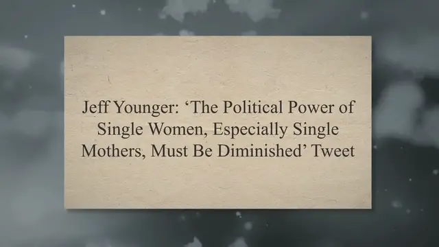 Video thumbnail for Jeff Younger: ‘The Political Power of Single Women, Especially Single Mothers, Must Be Diminished’ Tweet