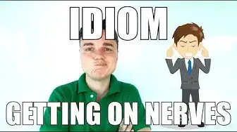 Video thumbnail for Meaning of "Getting on My Nerves" (Idiom)