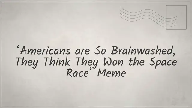 Video thumbnail for ‘Americans are So Brainwashed, They Think They Won the Space Race’ Meme