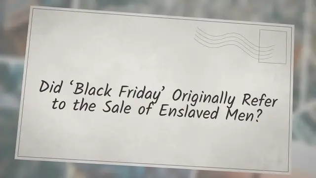 Video thumbnail for Did ‘Black Friday’ Originally Refer to the Sale of Enslaved Men?
