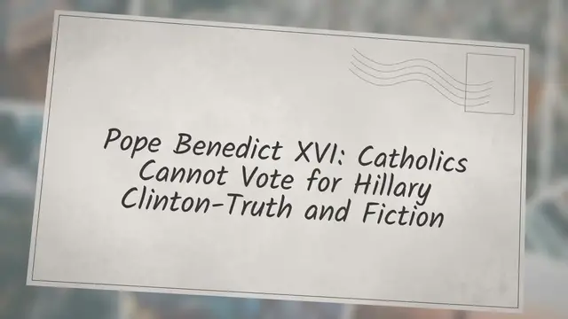 Video thumbnail for Pope Benedict XVI: Catholics Cannot Vote for Hillary Clinton-Truth! & Fiction!